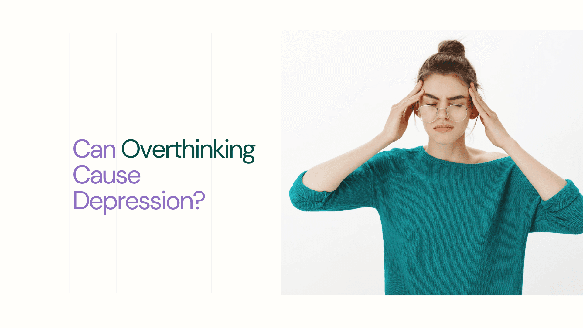 Portrait of woman in glasses having overthinking, Can Overthinking Cause Depression? - mave heal