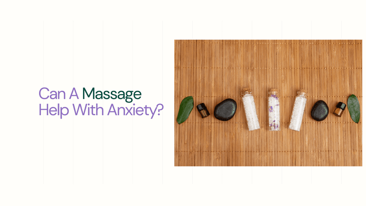 spa salts and stones arrangement - Can A Massage Help With Anxiety​?