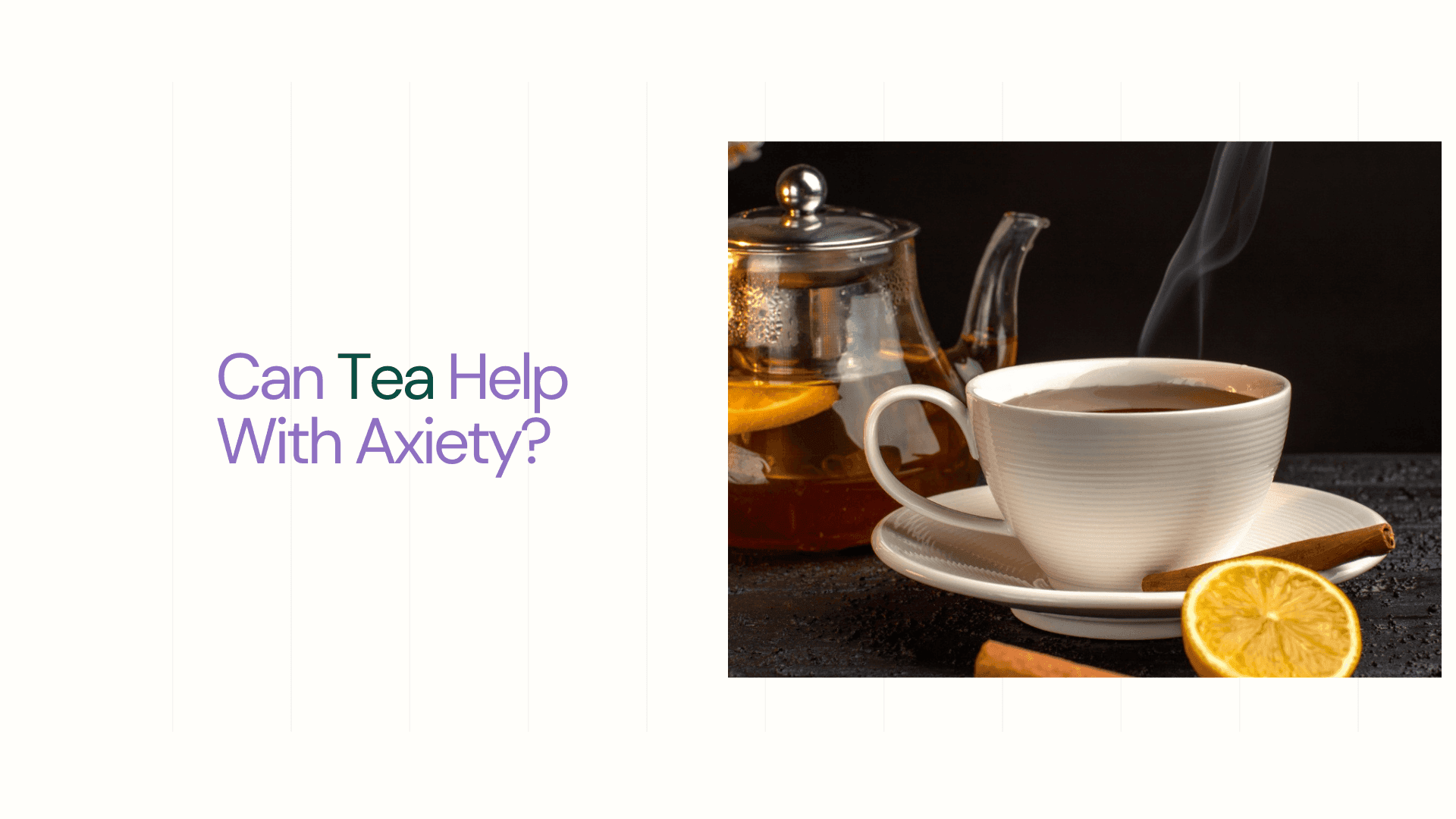 cup of tea with lemon cinnamon green tea and kettle on grey surface - Can Tea Help With Anxiety​?