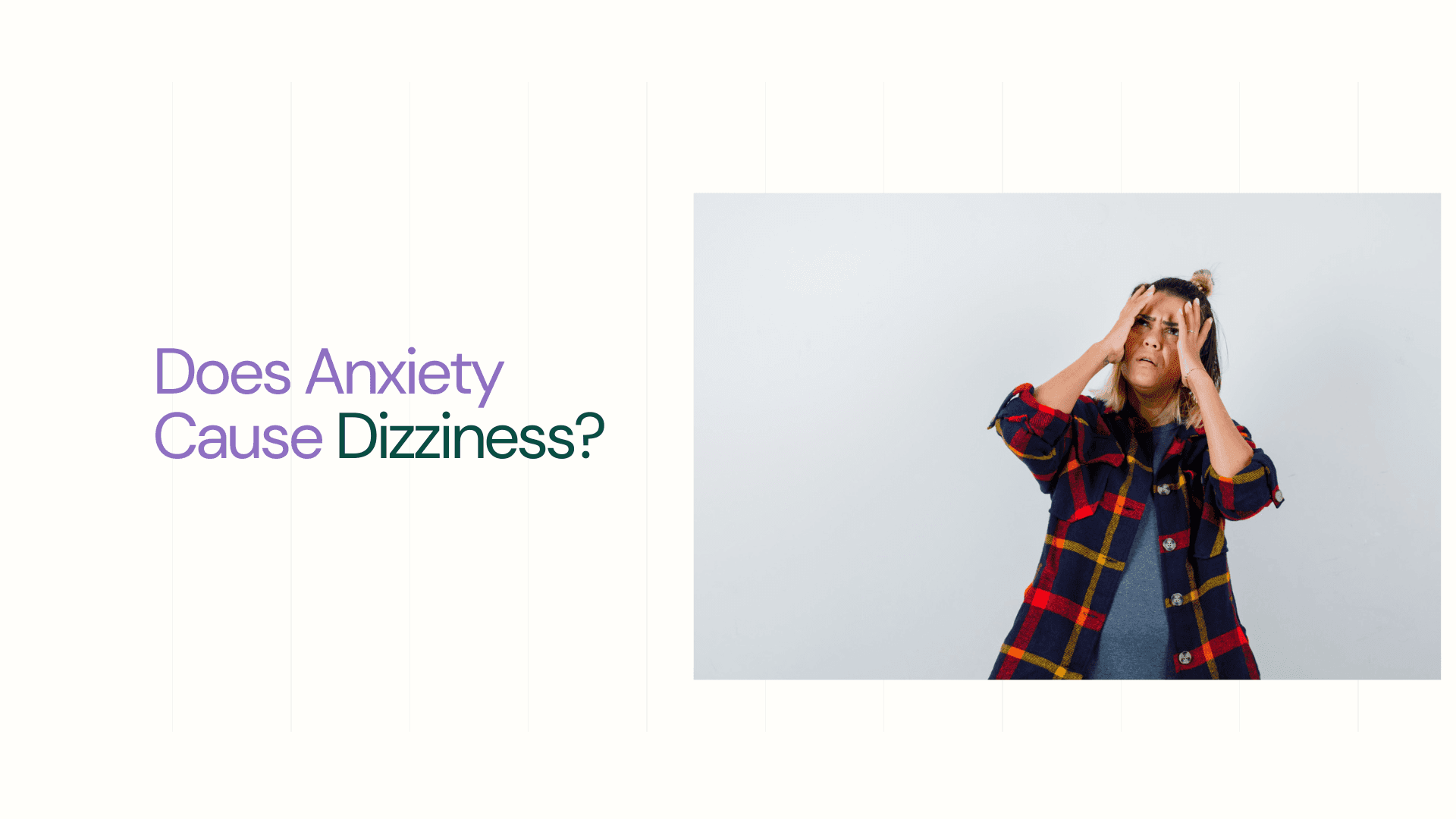 lady keeping hands on head, looking up in checked shirt - Does Anxiety Cause Dizziness?