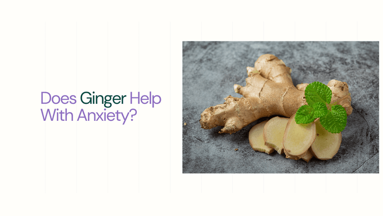 ginger extract - Does Ginger Help With Anxiety?