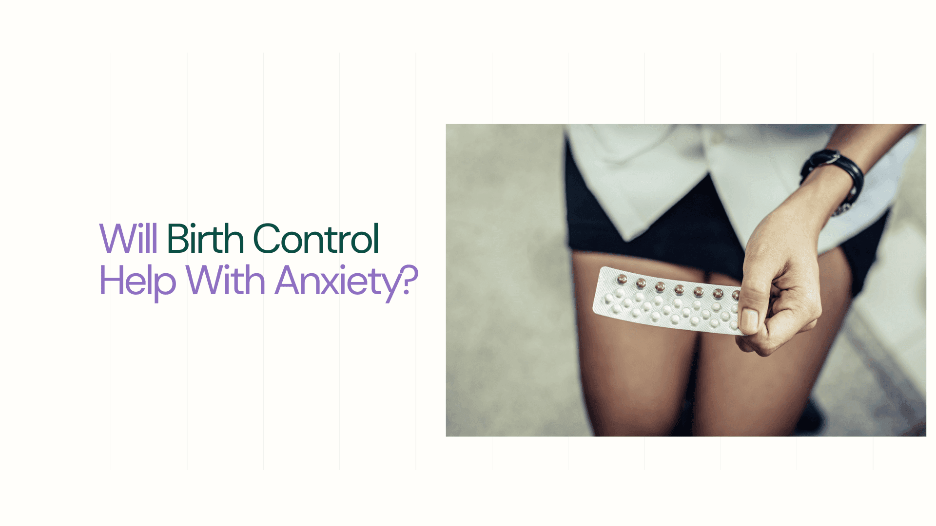 young lady holds birth control pills - Will Birth Control Help With Anxiety​?